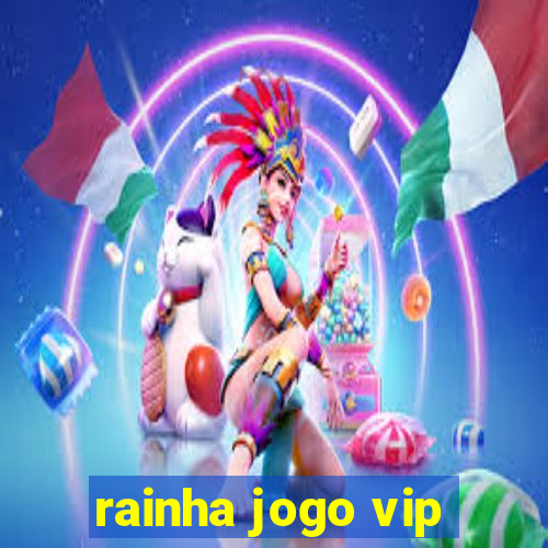 rainha jogo vip